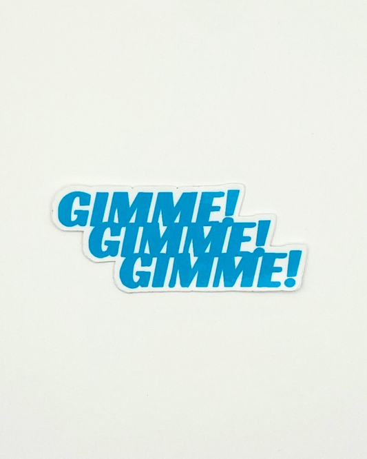 Gimmie Gimmie Gimmie sticker